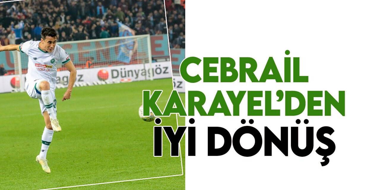 Cebrail Karayel iyi döndü