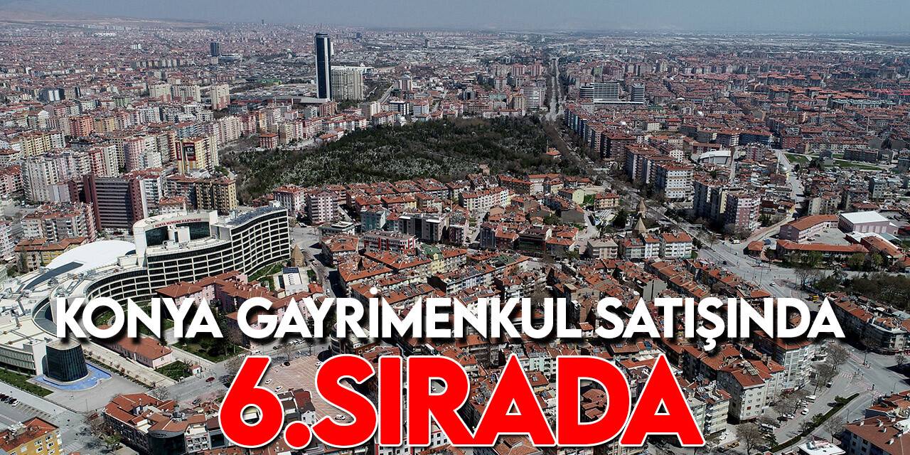 Konya'da 10 ayda 82 bini aşkın gayrimenkul satış işlemi