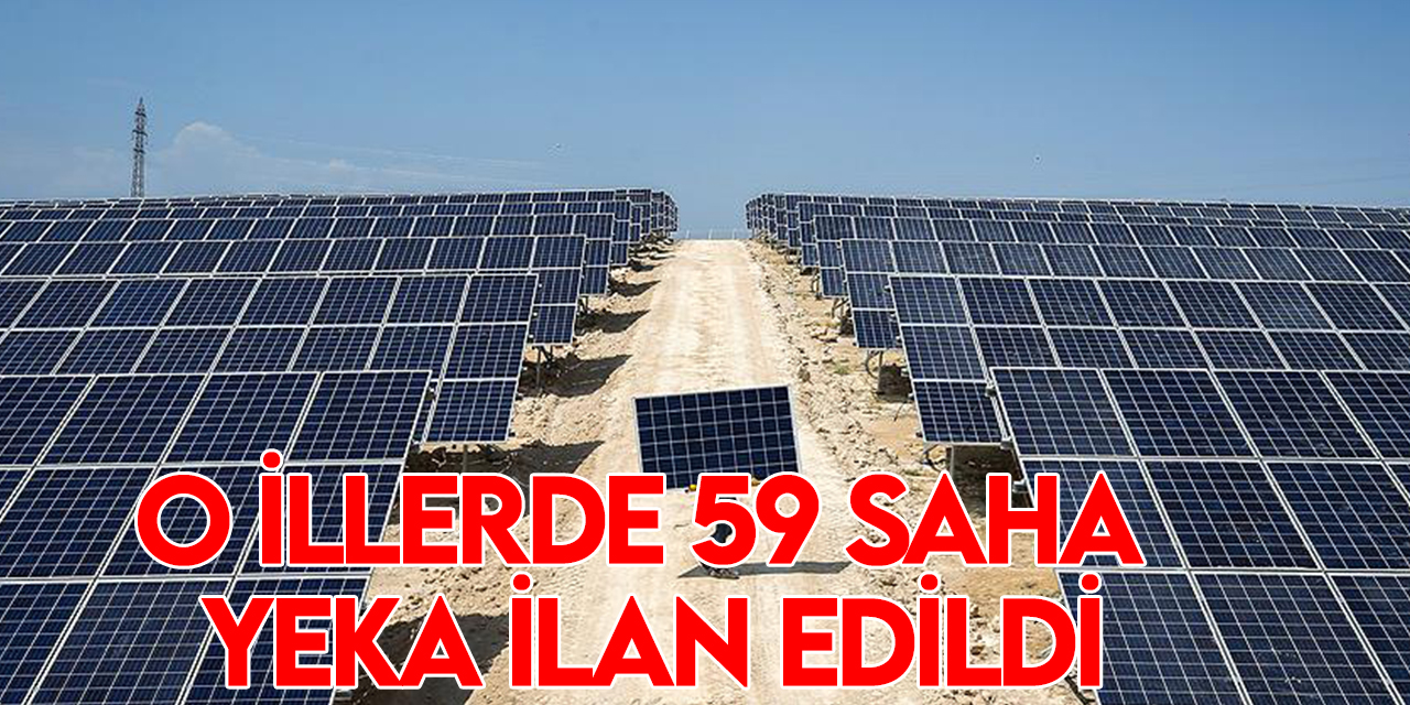 18 ilde 59 saha güneş enerjisine dayalı YEKA ilan edildi