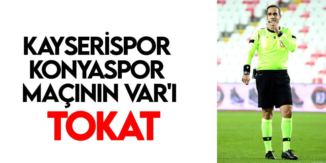 Kayserispor - Konyaspor maçının VAR’ı Tokat