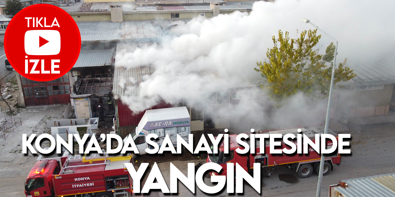 Konya’da sanayi sitesinde çıkan yangın mobilya atölyesine sıçradı
