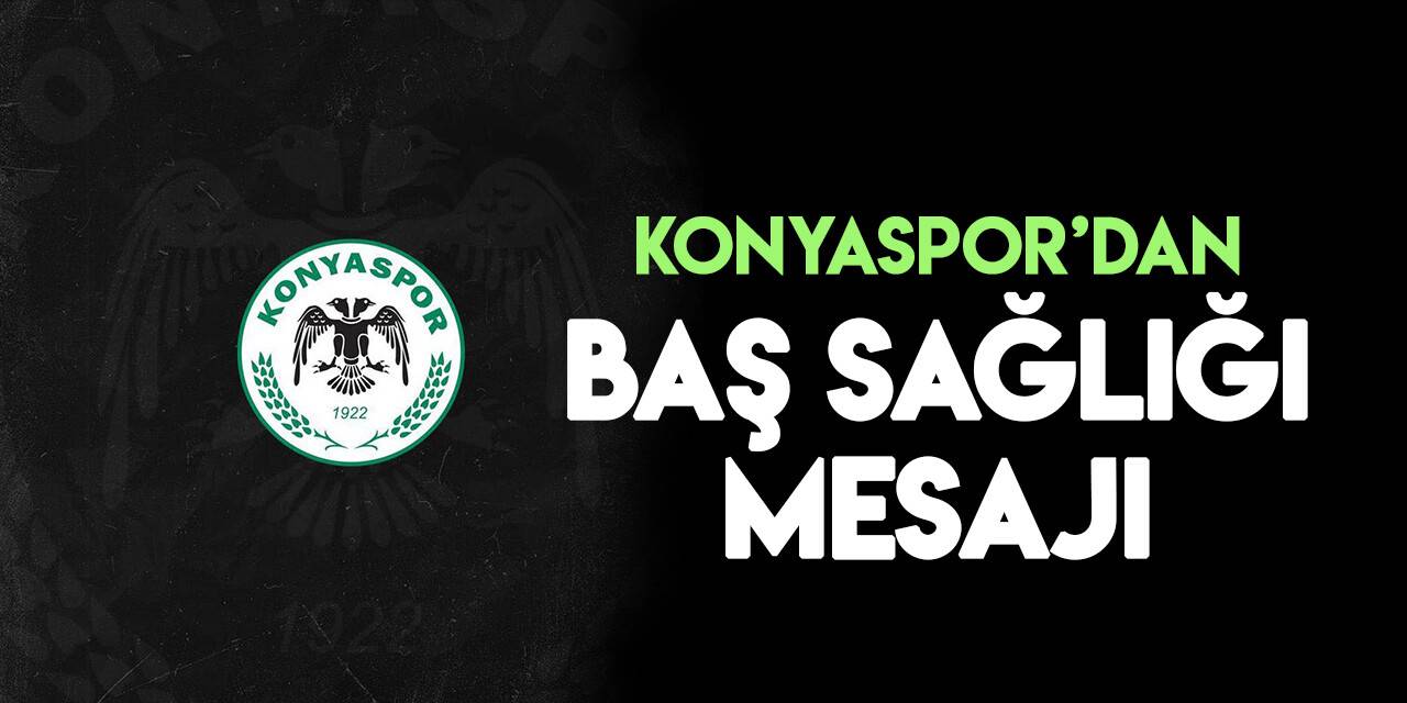 Konyaspor'dan baş sağlığı mesajı