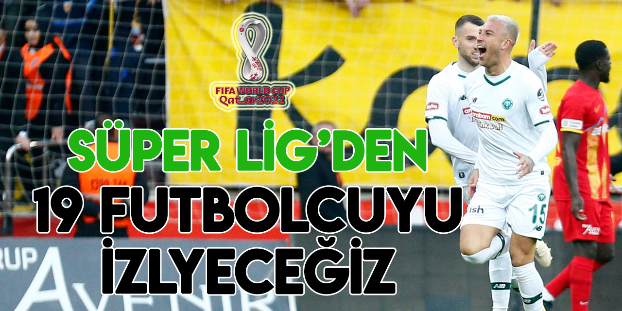 14 Kasım 2022  Süper Lig’den 19 oyuncu Dünya Kupası’nda boy gösterecek