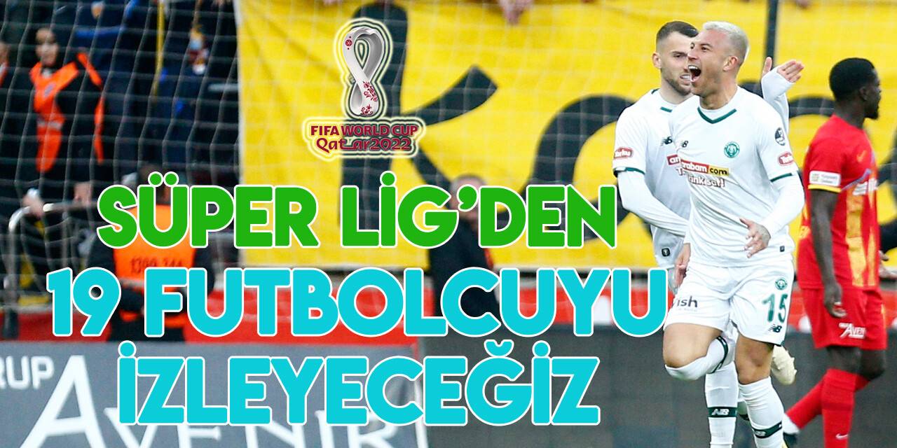 Katar 2022'de Süper Lig’den 19 oyuncu boy gösterecek
