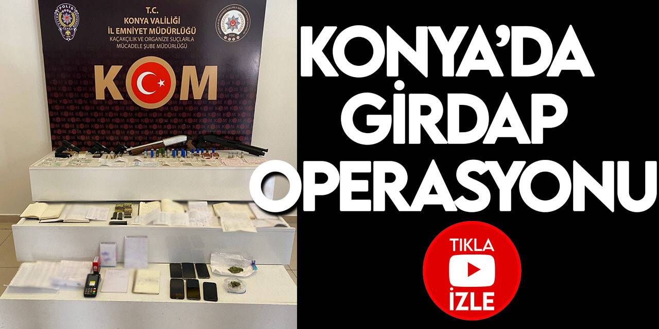 Konya Emniyeti'nden "Girdap" operasyonu