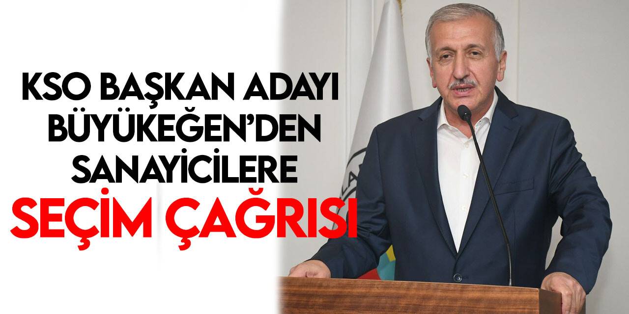 KSO Başkan Adayı Büyükeğen sanayicilere seçim çağrısında bulundu