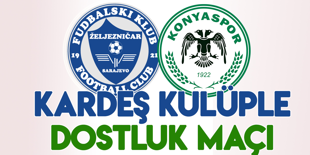 Konyaspor, kardeş kulüp Zeljeznicar'la dostluk maçı yapacak