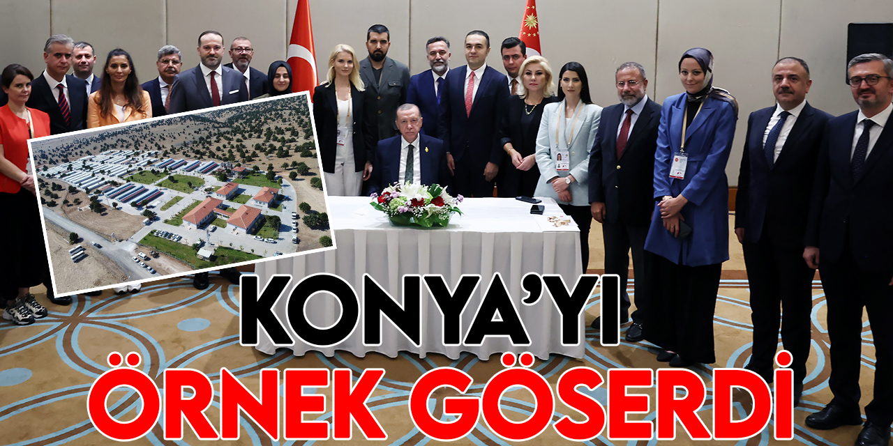 Cumhurbaşkanı Erdoğan Konya’yı örnek gösterdi