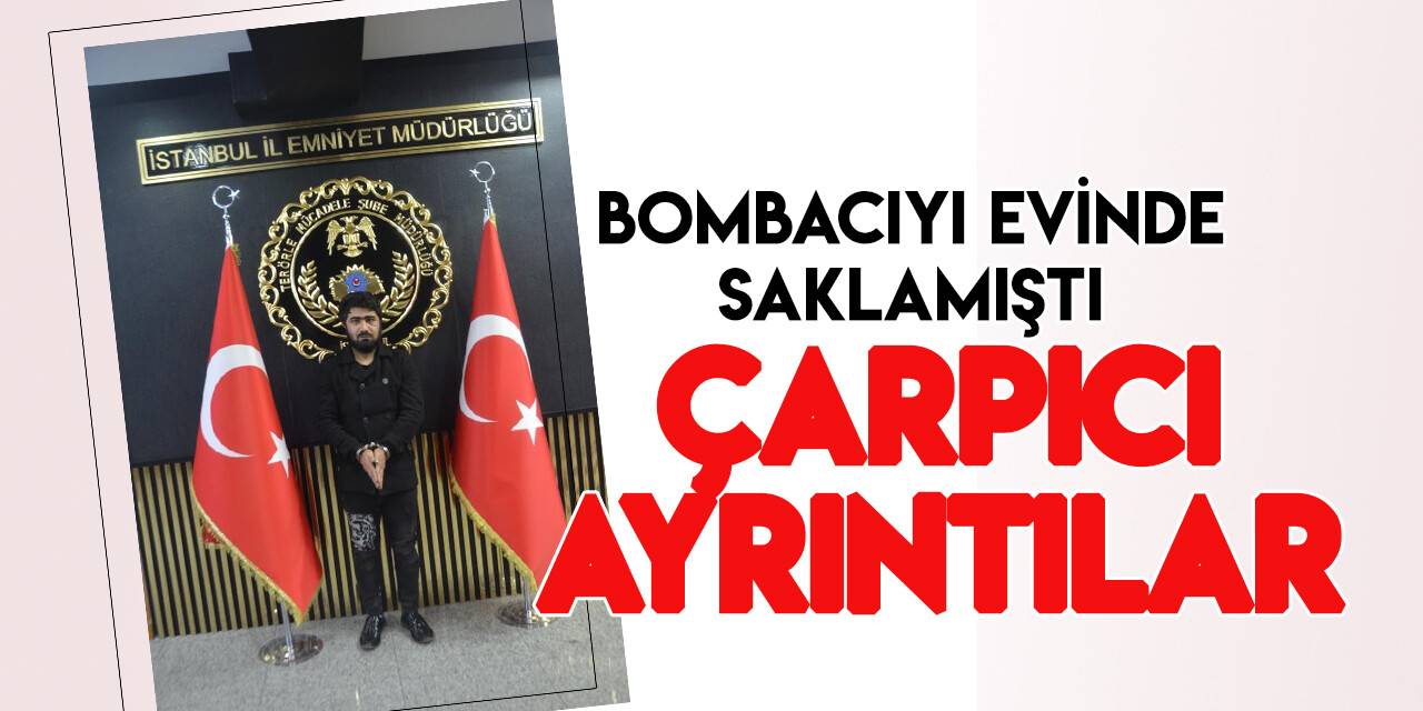 Bombacıyı evinde saklayan Ferhat Habeş’le ilgili çok çarpıcı ayrıntılar