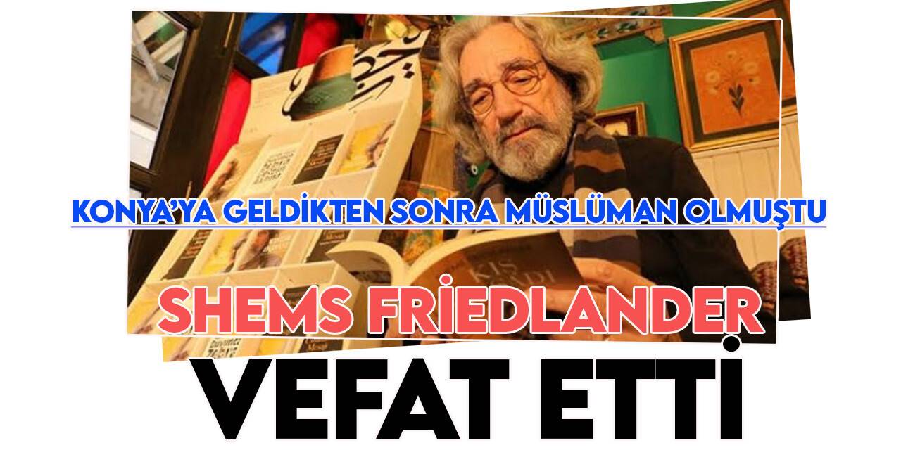 Mevlana aşığı Müslüman ABD'li yazar Shems Friedlander vefat etti