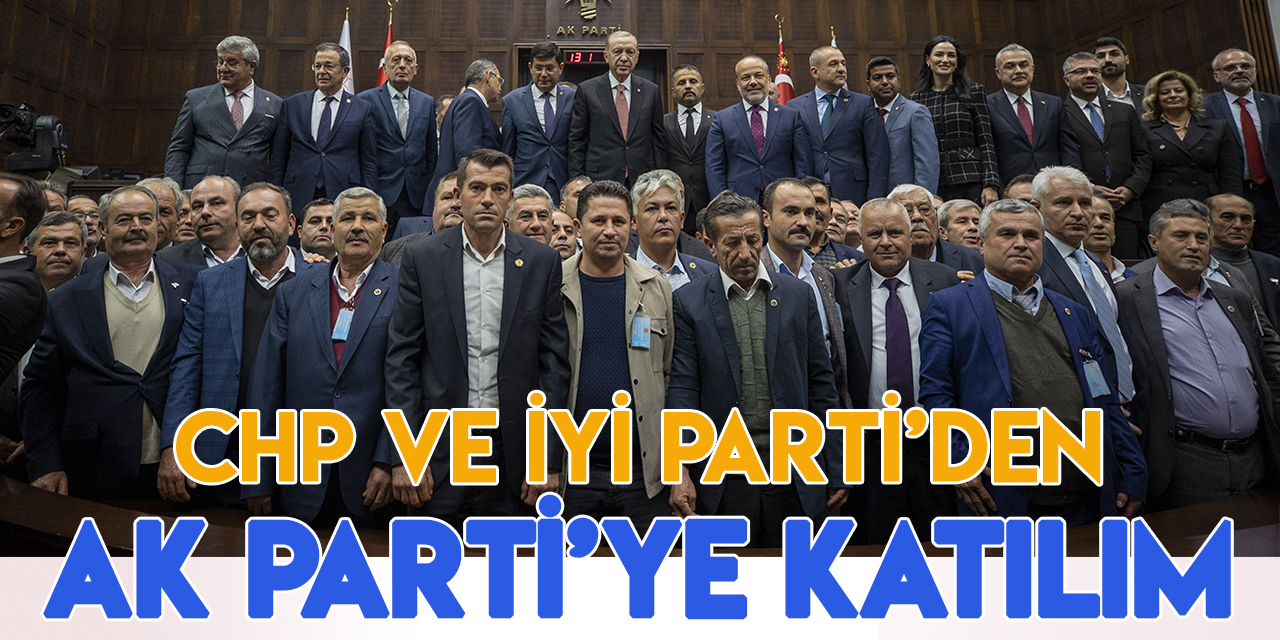 CHP ve İYİ Parti'den AK Parti'ye katılım