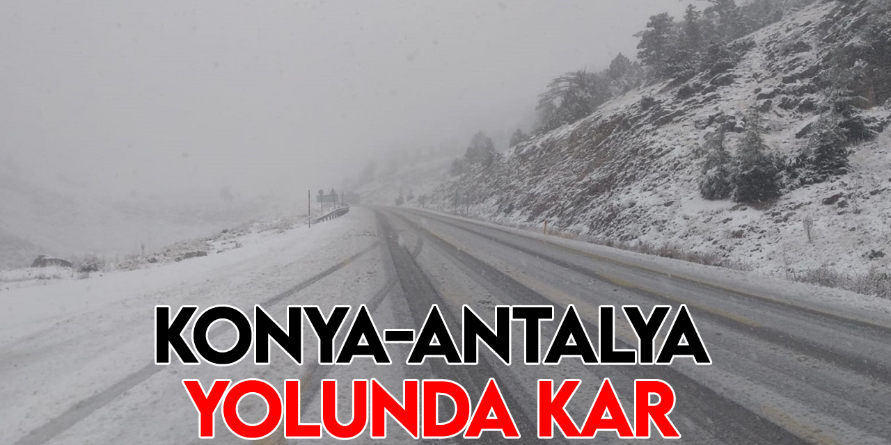 Konya-Antalya karayoluna kar yağdı