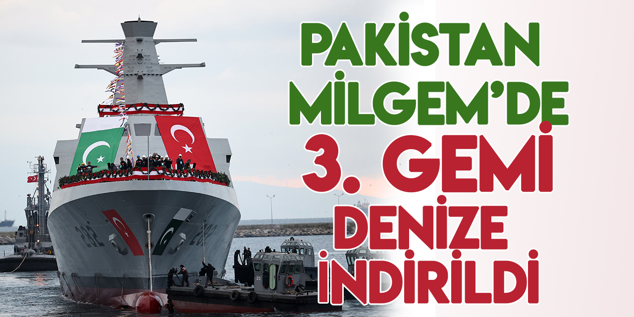 Pakistan MİLGEM Projesinde üçüncü gemi denize indirildi