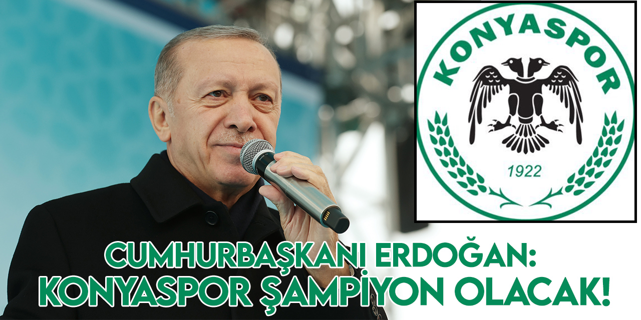 Cumhurbaşkanı Erdoğan, Konyaspor’dan şampiyonluk bekliyor