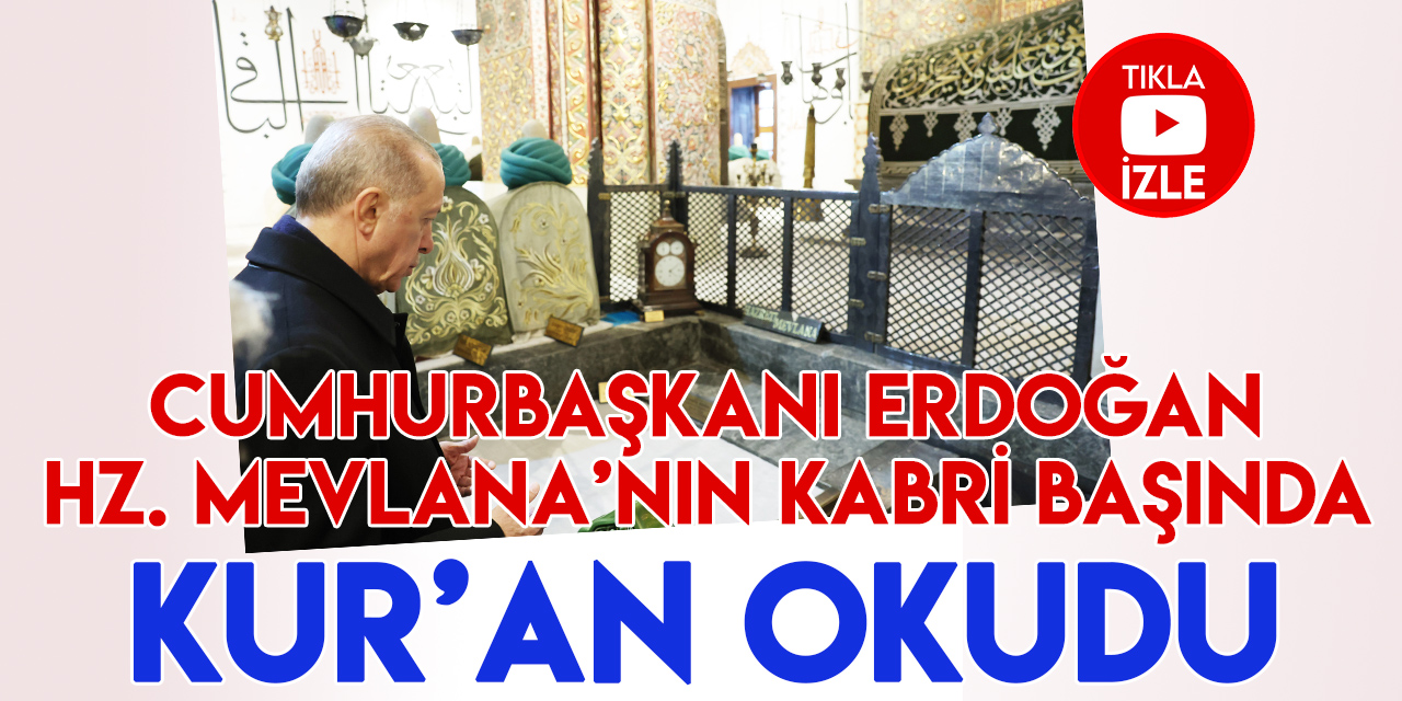 Cumhurbaşkanı Erdoğan, Mevlana Müzesi'nde Kur'an-ı Kerim okudu
