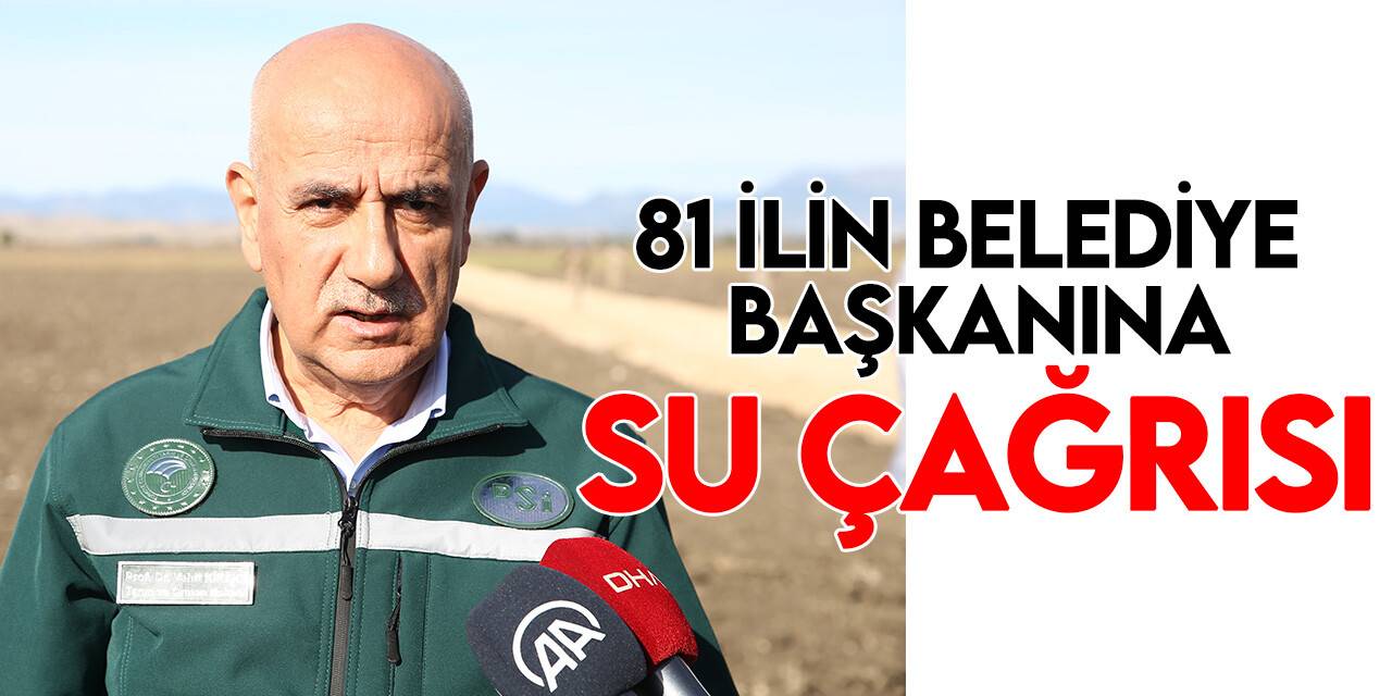Bakan Kirişci'den 81 ilin belediye başkanlarına 'su seferberliği' mektubu