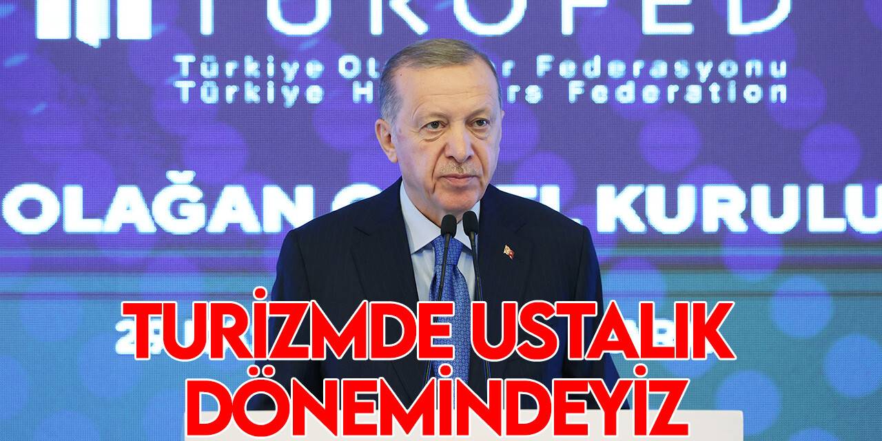 Cumhurbaşkanı Erdoğan: Turizmde ülkemizin zirve noktasını hep birlikte yaşıyoruz