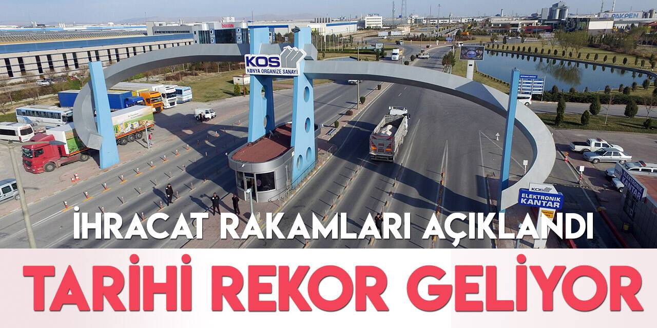 Kasım ayı ihracat rakamları açıklandı! Konya tarihi rekora koşuyor