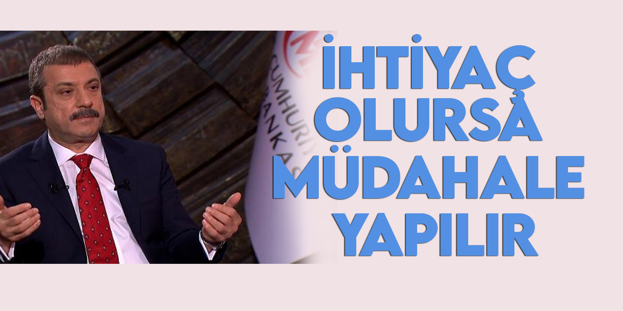 TCMB Başkanı Kavcıoğlu: İhtiyaç olursa dövize müdahale yapılır