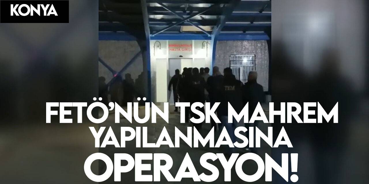 Konya merkezli 4 ilde  FETÖ operasyonu: Tutuklamalar var