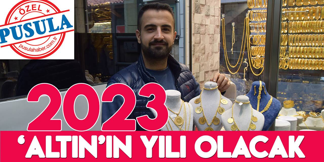 ‘2023 altın ve yatırımcısının yılı olacak’