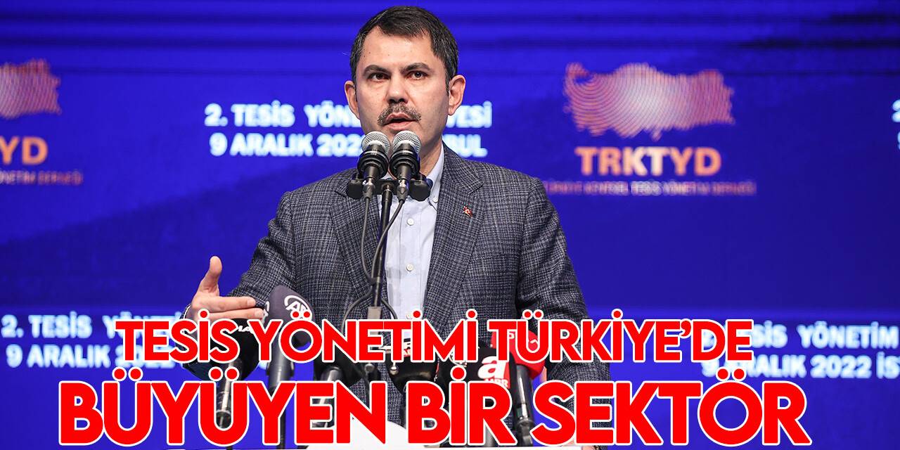 Bakan Kurum: Tesis yönetimi Türkiye'de yeni ve büyüyen bir sektör