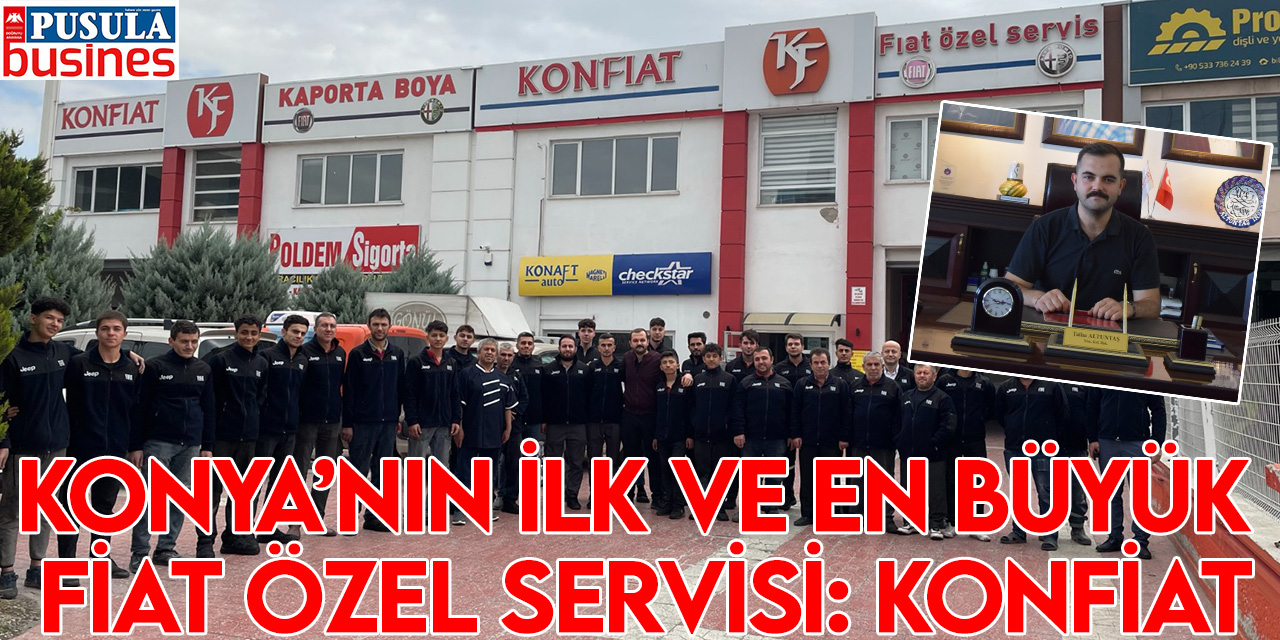 Konya’nın ilk ve en büyük Fiat özel servisi: KONFİAT
