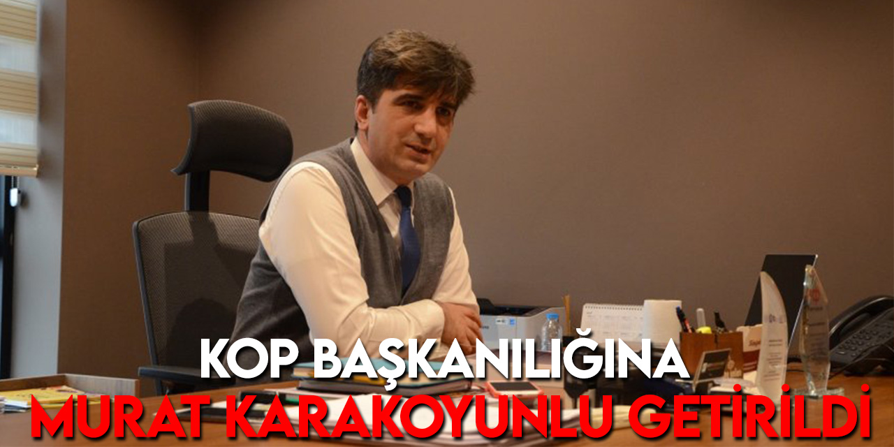 KOP Başkanlığına Murat Karakoyunlu atandı