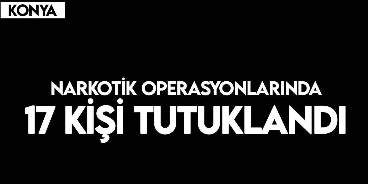 Narkotik Ekiplerinden operasyon:17 tutuklu