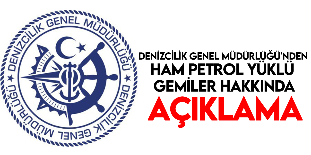 Türk boğazlarından teyit mektubuyla geçen ham petrol yüklü gemiler hakkında açıklama