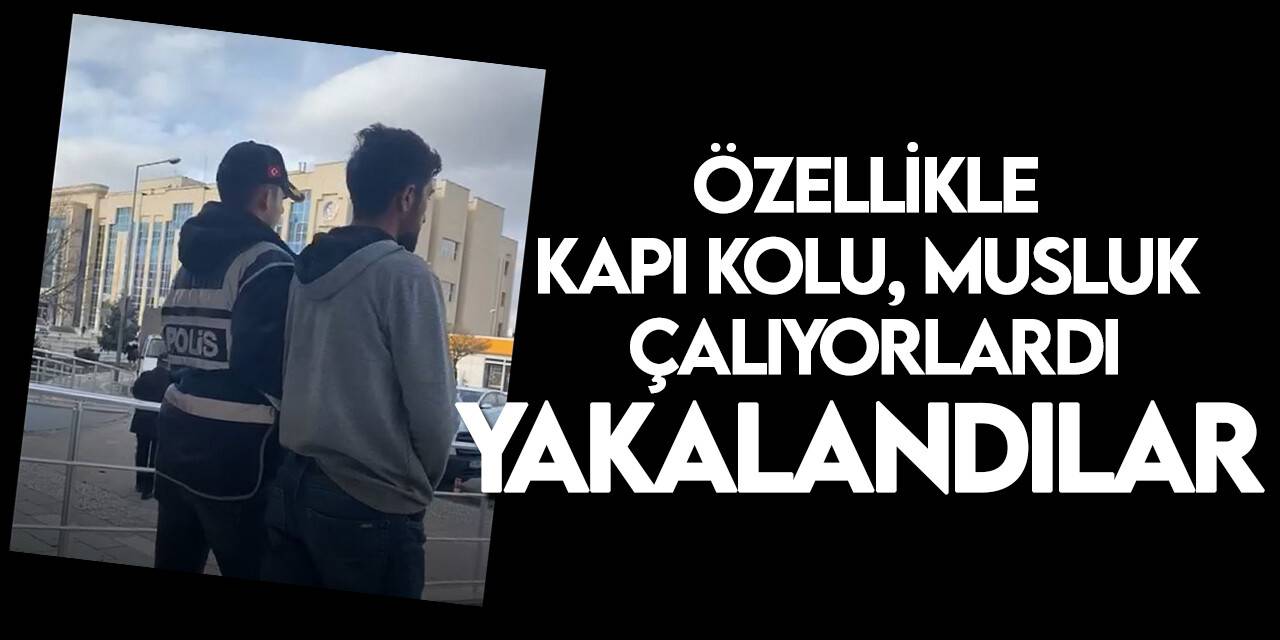 Musluk ve kapı kolu hırsızları yakalandı