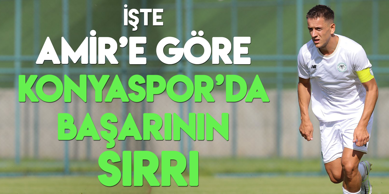 Amir Hadziahmetovic, Konyaspor'da başarının sırrını açıkladı