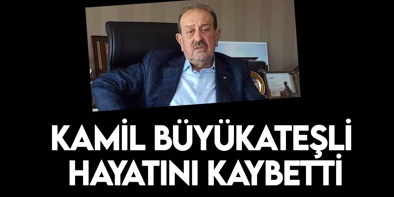 Kamil Büyükateşli vefat etti