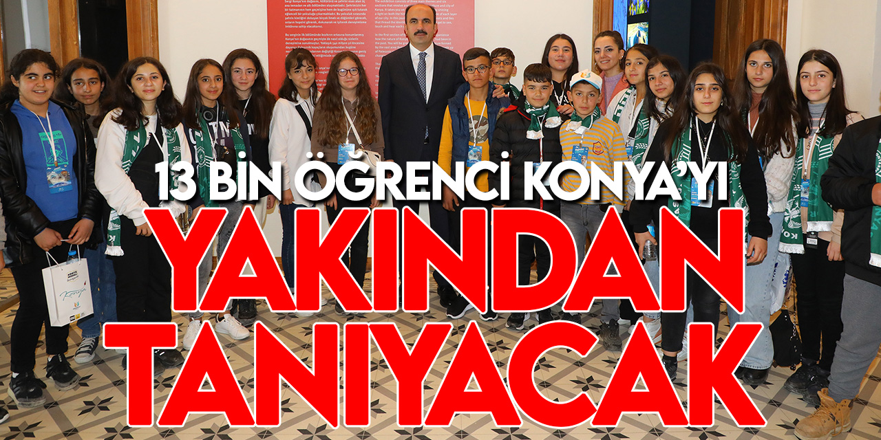 Konya Büyükşehir Belediyesi 28 ilçede eğitim gören 7’nci sınıf öğrencilerine tarih ve kültür programları düzenliyor