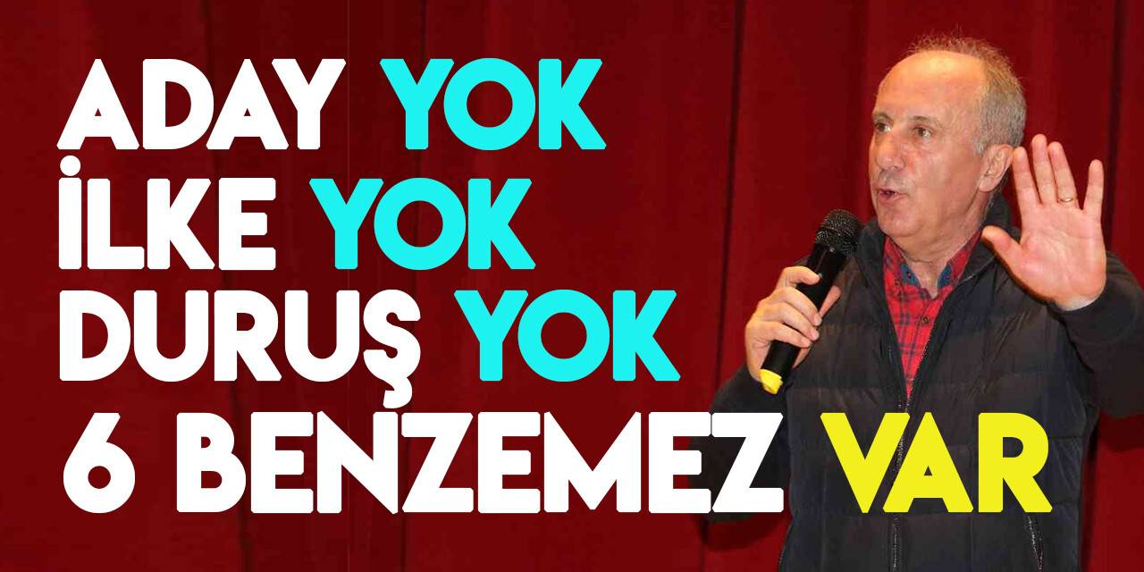 Muharrem İnce 6’lı masayı eleştirdi: Cumhurbaşkanı olacak kişi çıkar ben adayım der