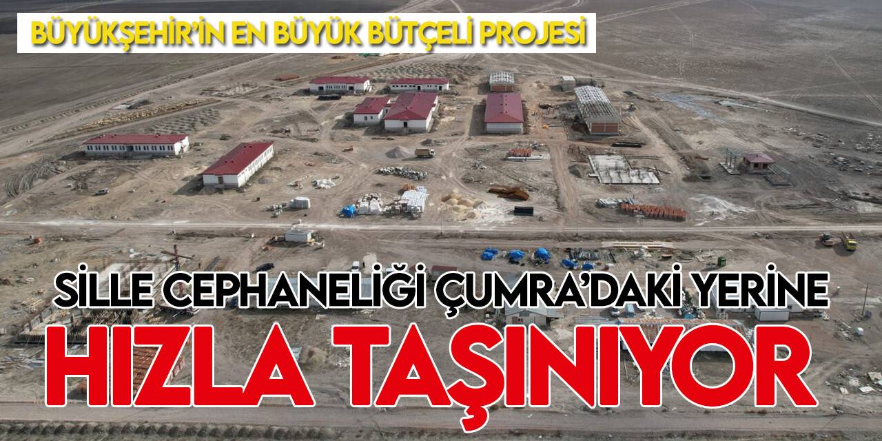 Sille Cephaneliğini Çumra’daki yeni yerine taşıma projesi hızla sürüyor