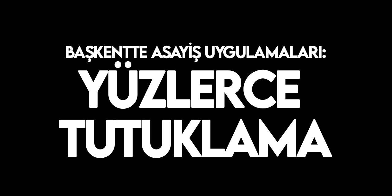 Ankara'daki asayiş uygulamalarında 415 kişi tutuklandı