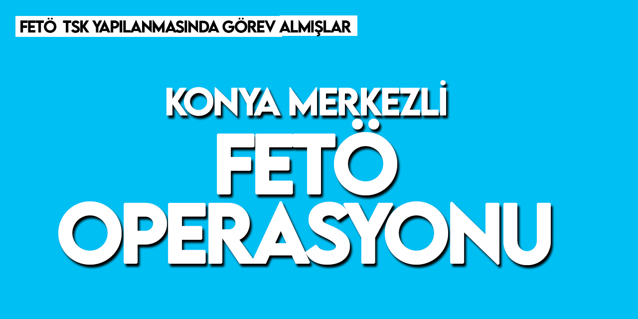 Konya merkezli FETÖ operasyonu: 3 gözaltı
