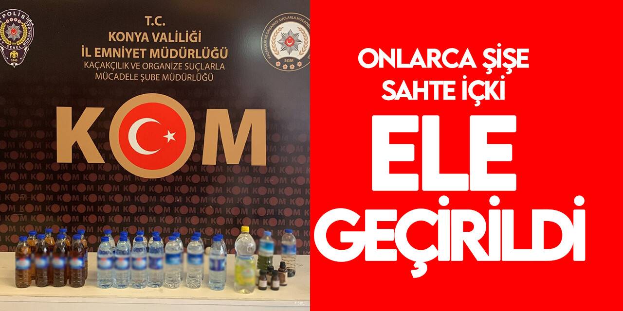 Konya'da sahte içki operasyonu