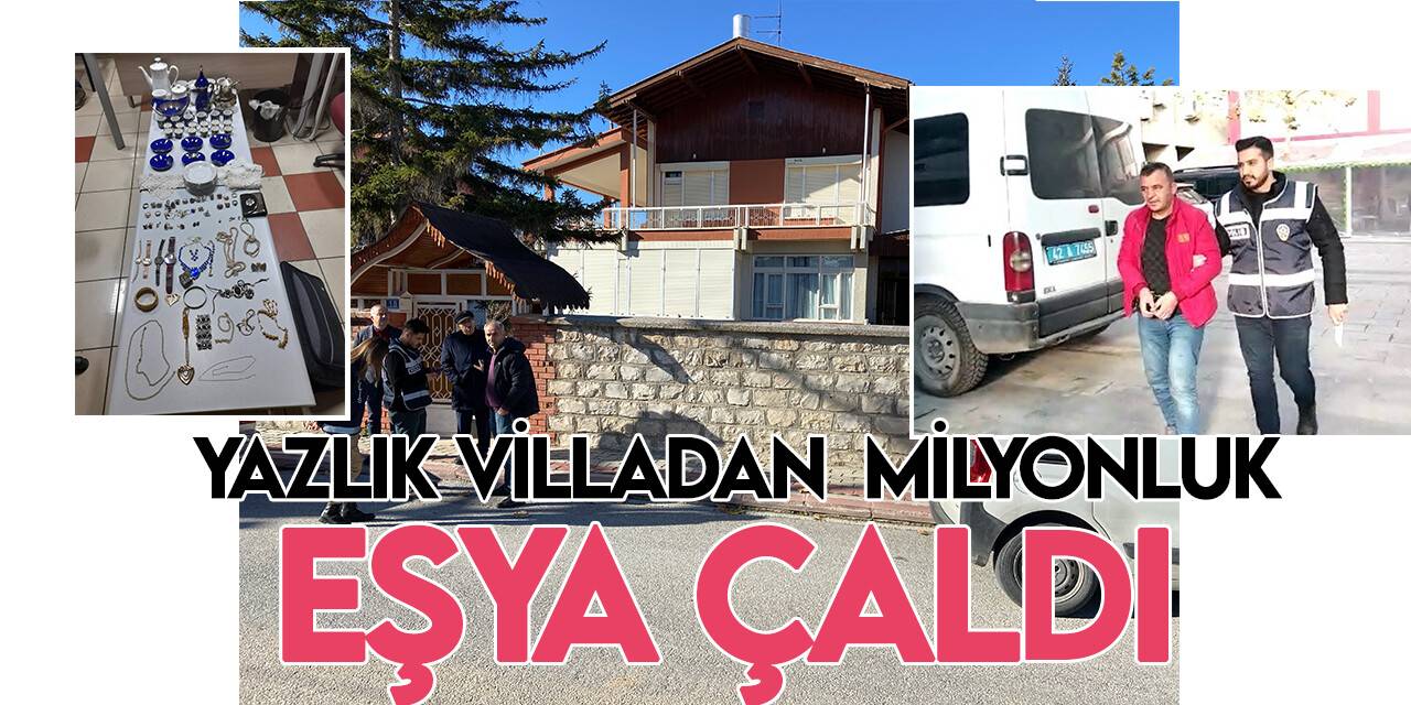 Konya'da yazlık villadan milyonluk eşya hırsızlığı