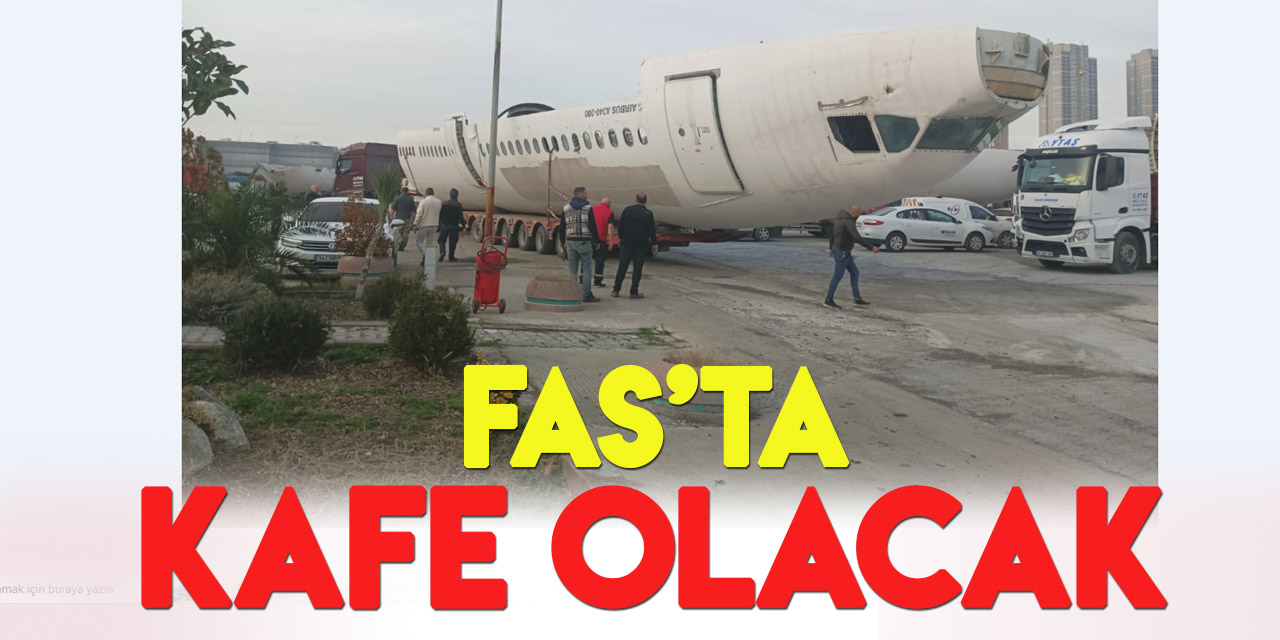 Türkiye'den parçalanıp gönderilen iki yolcu uçağı Fas'ta restoran olacak