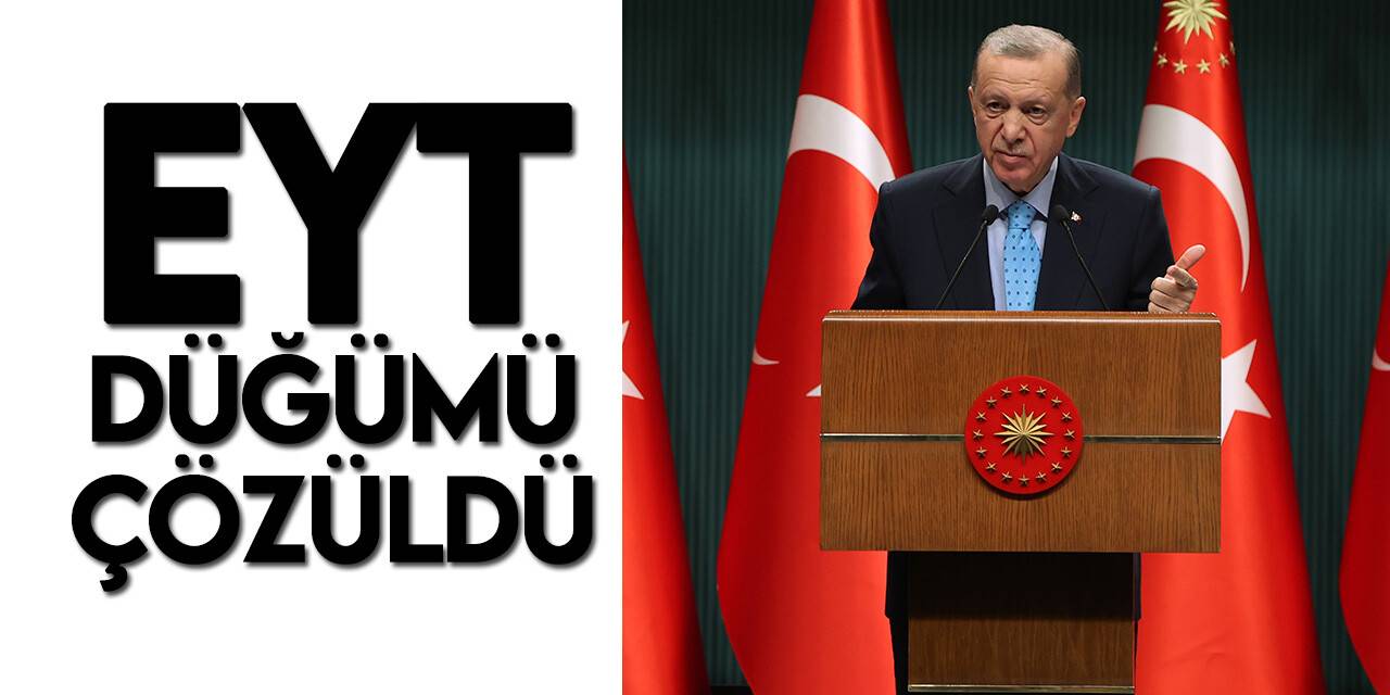 Cumhurbaşkanı Erdoğan EYT'nin detaylarını açıkladı: Yaş sınırı yok