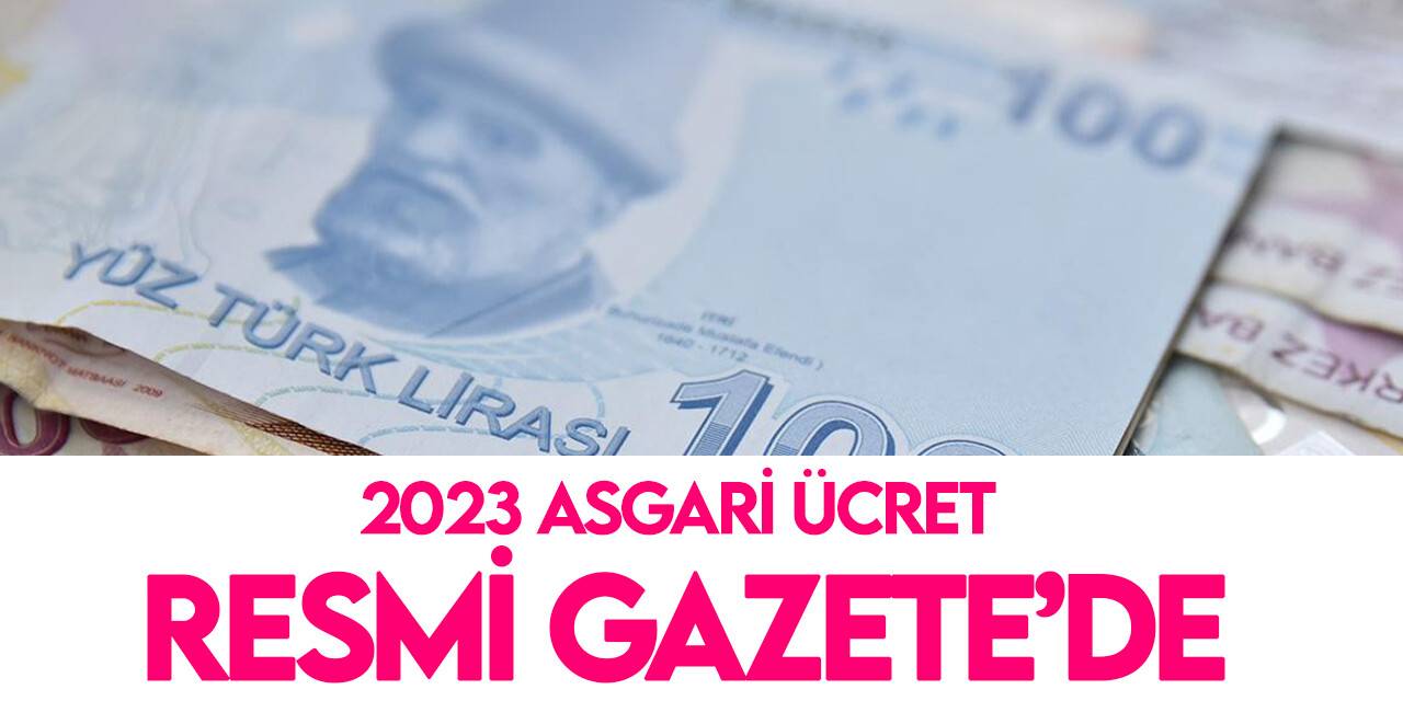 2023 asgari ücret kararı Resmi Gazete’de yayımlandı