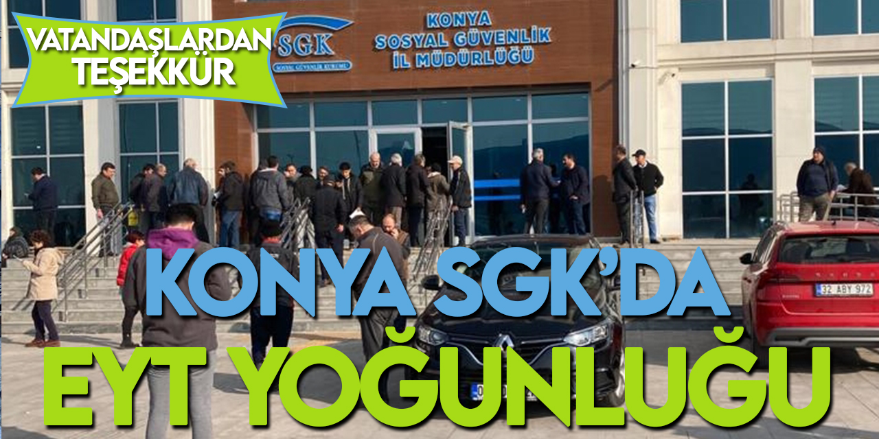 Konya'da  EYT'li vatandaşlardan SGK önünde yoğunluk