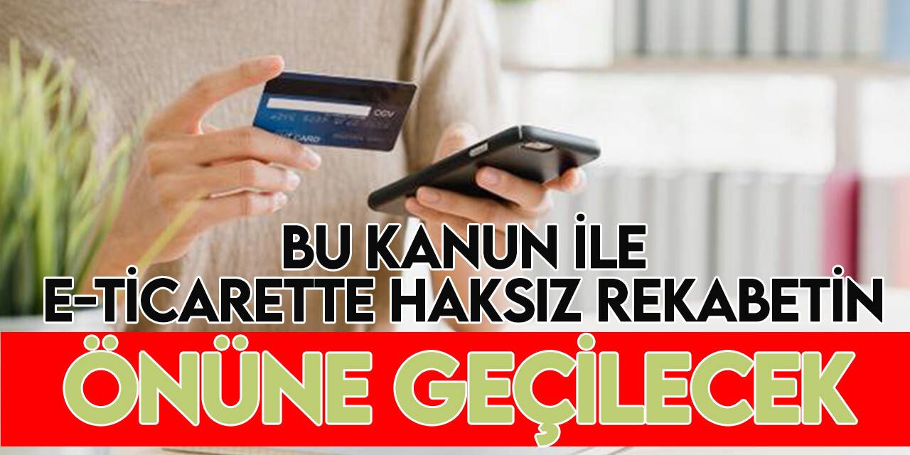 E-ticarette haksız uygulamaların önlenmesine yönelik yeni düzenleme