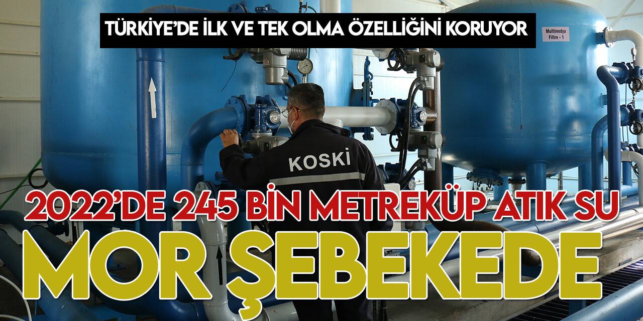 Bir yılda 245 bin metreküp atık su mor şebekeye aktarıldı