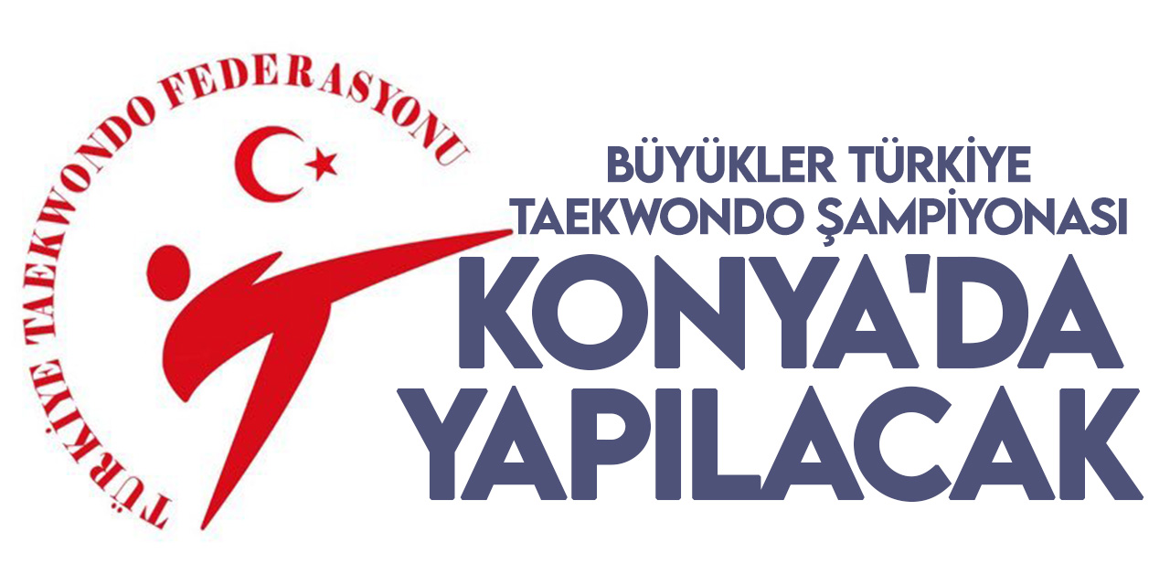 Türkiye Taekwondo Şampiyonası Konya'da yapılacak