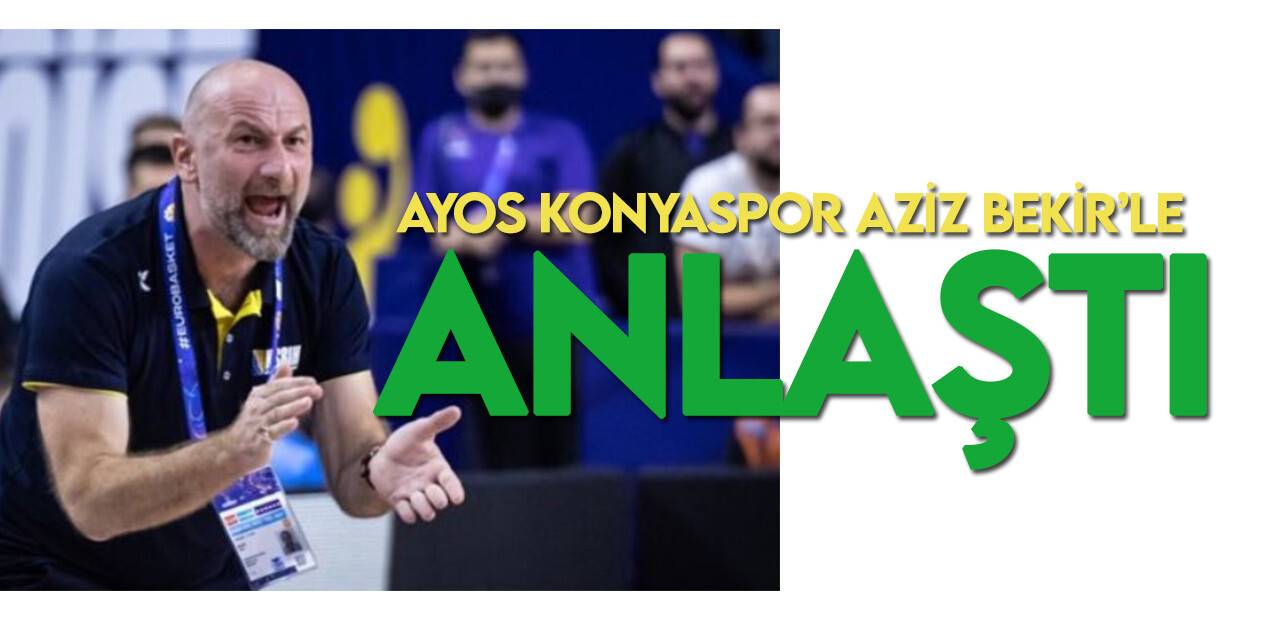 Ayos Konyaspor Aziz Bekir’le anlaştı