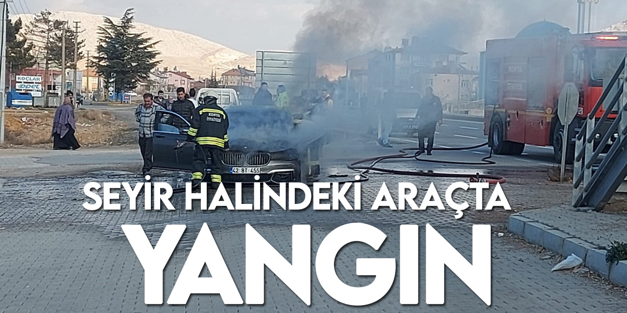 Konya'da seyir halindeki araçta çıkan yangın söndürüldü