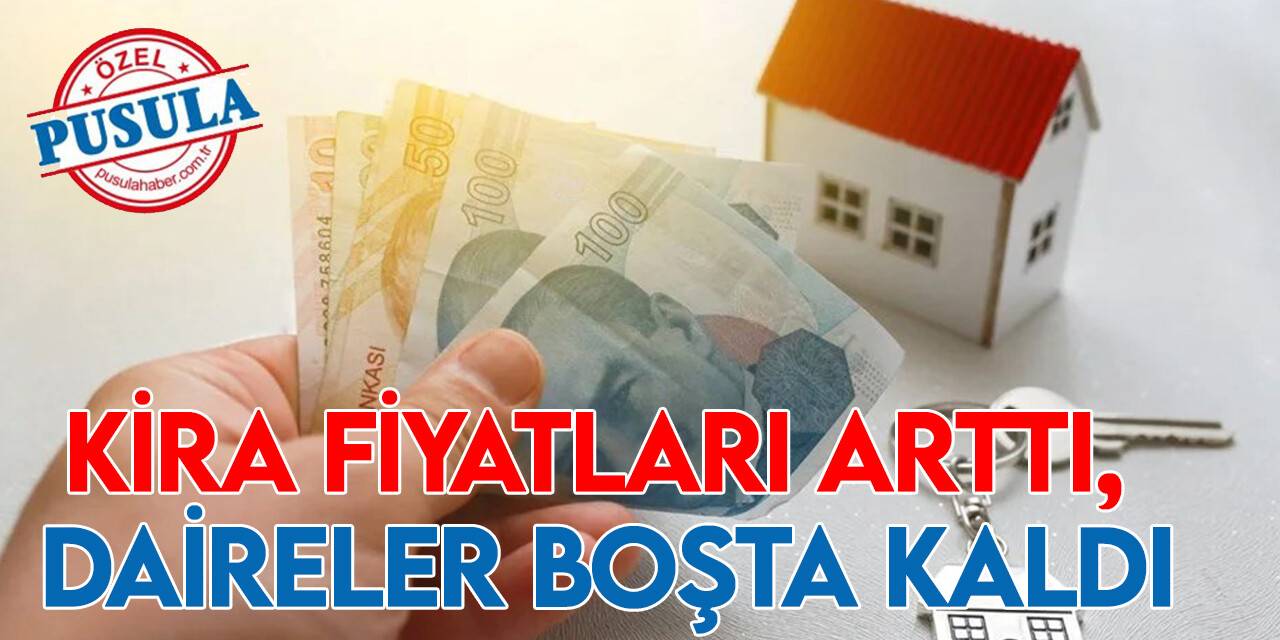Kira fiyatları arttı, daireler boşta kaldı
